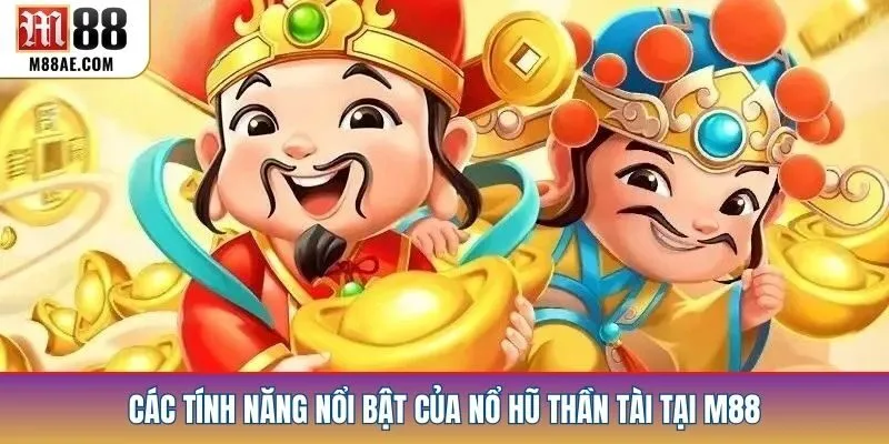 Các tính năng nổi bật của nổ hũ thần tài tại M88