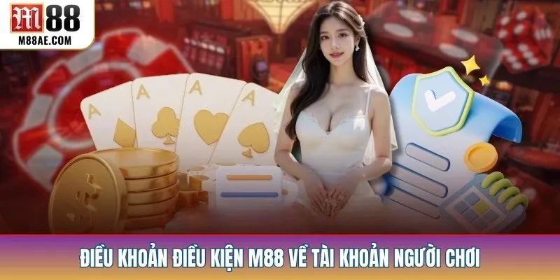 Điều khoản điều kiện M88 về tài khoản người chơi