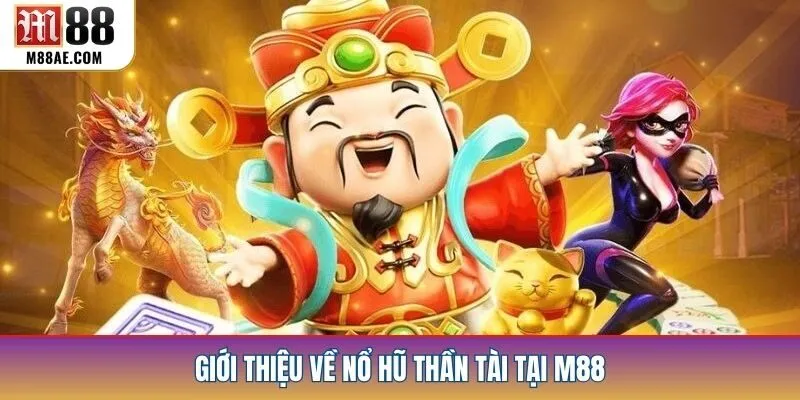 Giới thiệu về nổ hũ thần tài tại M88