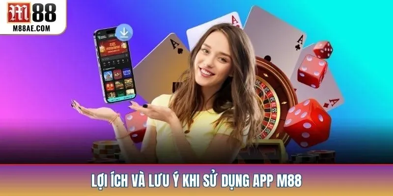 Lợi ích và lưu ý khi sử dụng app M88