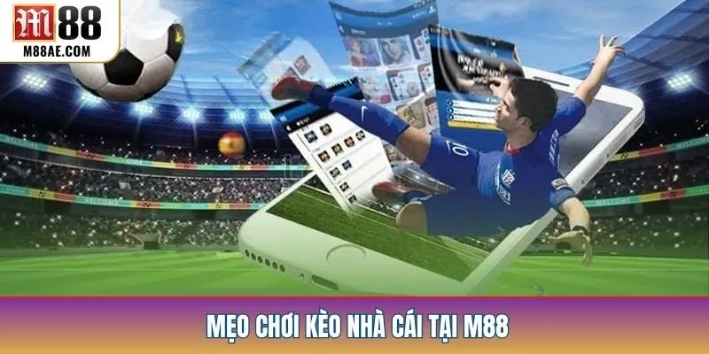 Mẹo chơi kèo nhà cái tại M88