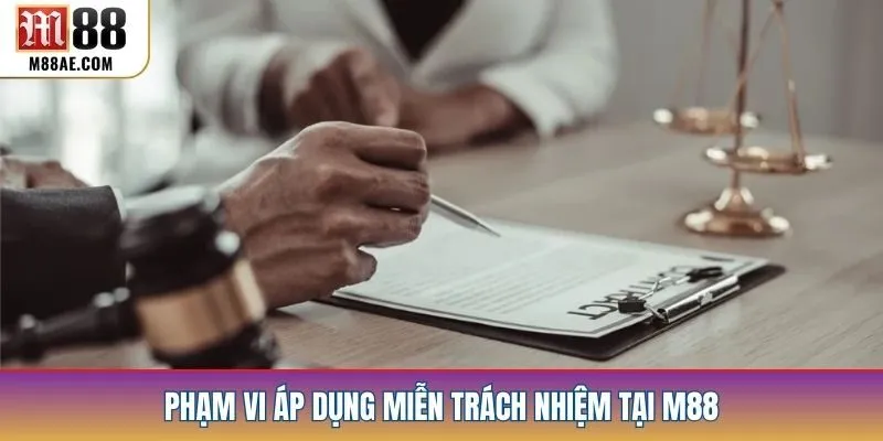 Phạm vi áp dụng miễn trách nhiệm tại M88