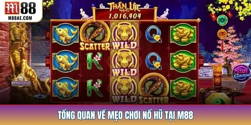 Tổng quan về mẹo chơi nổ hũ tại M88